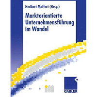 Marktorientierte Unternehmensf?hrung im Wandel: Retrospektive und Perspektiven d [Paperback]