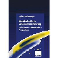 Marktorientierte Unternehmensf?hrung: Reflexionen  Denkanst??e  Perspektiven [Paperback]