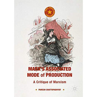 Marx's Associated Mode of Production: A Critique of Marxism [Hardcover]