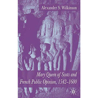 Mary Queen of Scots and French Public Opinion, 1542-1600 [Hardcover]