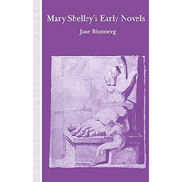 Mary Shelleys Early Novels: This Child of Imagination and Misery [Paperback]