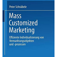 Mass Customized Marketing: Effiziente Individualisierung von Vermarktungsobjekte [Paperback]