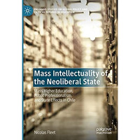 Mass Intellectuality of the Neoliberal State: Mass Higher Education, Public Prof [Hardcover]