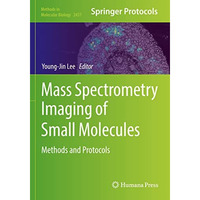 Mass Spectrometry Imaging of Small Molecules: Methods and Protocols [Paperback]