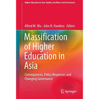 Massification of Higher Education in Asia: Consequences, Policy Responses and Ch [Hardcover]