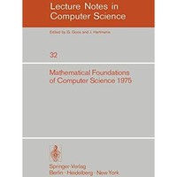 Mathematical Foundations of Computer Science 1975: 4th Symposium Marianske Lazne [Paperback]