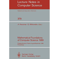 Mathematical Foundations of Computer Science 1989: Porabka-Kozubnik, Poland, Aug [Paperback]