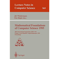 Mathematical Foundations of Computer Science 1995: 20th International Symposium, [Paperback]