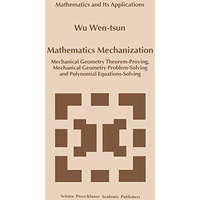 Mathematics Mechanization: Mechanical Geometry Theorem-Proving, Mechanical Geome [Hardcover]