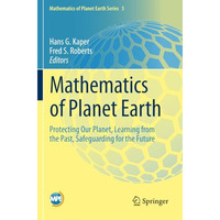 Mathematics of Planet Earth: Protecting Our Planet, Learning from the Past, Safe [Paperback]