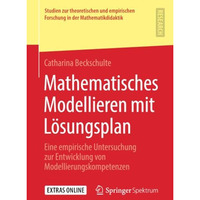 Mathematisches Modellieren mit L?sungsplan: Eine empirische Untersuchung zur Ent [Paperback]