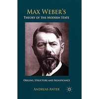 Max Weber's Theory of the Modern State: Origins, structure and Significance [Paperback]