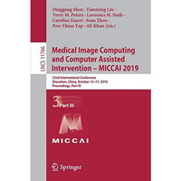 Medical Image Computing and Computer Assisted Intervention  MICCAI 2019: 22nd I [Paperback]