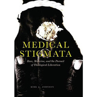 Medical Stigmata: Race, Medicine, and the Pursuit of Theological Liberation [Paperback]