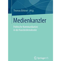 Medienkanzler: Politische Kommunikation in der Kanzlerdemokratie [Paperback]