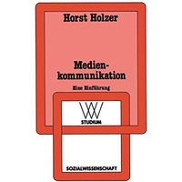 Medienkommunikation: Einf?hrung in handlungs- und gesellschaftstheoretische Konz [Paperback]