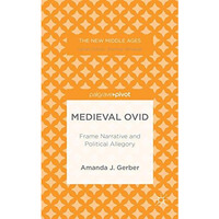 Medieval Ovid: Frame Narrative and Political Allegory [Hardcover]