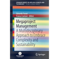 Megaproject Management: A Multidisciplinary Approach to Embrace Complexity and S [Paperback]