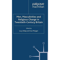 Men, Masculinities and Religious Change in Twentieth-Century Britain [Paperback]