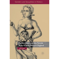 Menstruation and the Female Body in Early Modern England [Paperback]