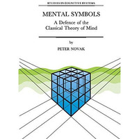 Mental Symbols: A Defence of the Classical Theory of Mind [Hardcover]