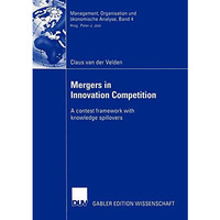 Mergers in Innovation Competition: A contest framework with knowledge spillovers [Paperback]