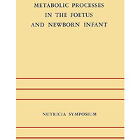 Metabolic Processes in the Foetus and Newborn Infant: Rotterdam 2224 October 19 [Paperback]