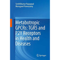 Metabotropic GPCRs: TGR5 and P2Y Receptors in Health and Diseases [Hardcover]