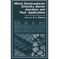 Metal-Semiconductor Schottky Barrier Junctions and Their Applications [Paperback]