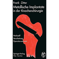 Metallische Implantate in der Knochenchirurgie: Werkstoff ? Verarbeitung, Operat [Paperback]