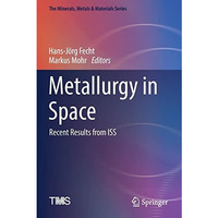 Metallurgy in Space: Recent Results from ISS [Paperback]