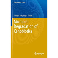 Microbial Degradation of Xenobiotics [Paperback]