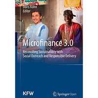 Microfinance 3.0: Reconciling Sustainability with Social Outreach and Responsibl [Hardcover]