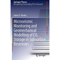 Microseismic Monitoring and Geomechanical Modelling of CO2 Storage in Subsurface [Hardcover]