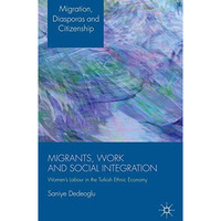 Migrants, Work and Social Integration: Womens Labour in the Turkish Ethnic Econ [Hardcover]