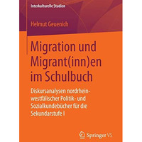 Migration und Migrant(inn)en im Schulbuch: Diskursanalysen nordrhein-westf?lisch [Paperback]