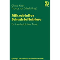 Mikrobieller Schadstoffabbau: Ein interdisziplin?rer Ansatz [Paperback]