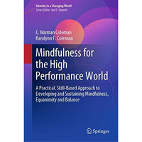 Mindfulness for the High Performance World: A Practical, Skill-Based Approach to [Hardcover]