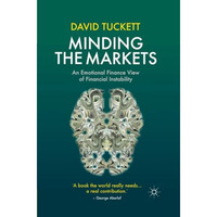 Minding the Markets: An Emotional Finance View of Financial Instability [Paperback]