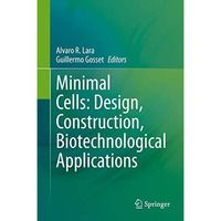 Minimal Cells: Design, Construction, Biotechnological Applications [Hardcover]