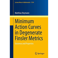 Minimum Action Curves in Degenerate Finsler Metrics: Existence and Properties [Paperback]