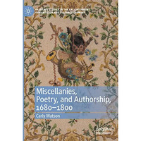 Miscellanies, Poetry, and Authorship, 16801800 [Paperback]