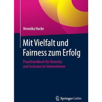 Mit Vielfalt und Fairness zum Erfolg: Praxishandbuch f?r Diversity und Inclusion [Paperback]