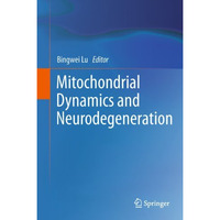 Mitochondrial Dynamics and Neurodegeneration [Paperback]