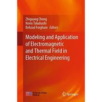 Modeling and Application of Electromagnetic and Thermal Field in Electrical Engi [Hardcover]