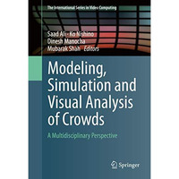 Modeling, Simulation and Visual Analysis of Crowds: A Multidisciplinary Perspect [Hardcover]