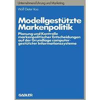 Modellgest?tzte Markenpolitik: Planung und Kontrolle markenpolitischer Entscheid [Paperback]