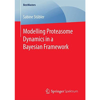 Modelling Proteasome Dynamics in a Bayesian Framework [Paperback]