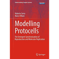 Modelling Protocells: The Emergent Synchronization of Reproduction and Molecular [Hardcover]