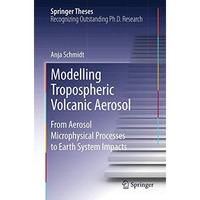 Modelling Tropospheric Volcanic Aerosol: From Aerosol Microphysical Processes to [Paperback]